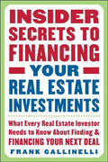 Insider Secrets to Financing Your Real Estate Investments: What Every Real Estate Investor Needs to Know about Finding and Financing Your Next Deal - Paperback