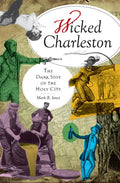 Wicked Charleston: The Dark Side of the Holy City - Paperback