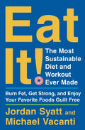 Eat It!: The Most Sustainable Diet and Workout Ever Made: Burn Fat, Get Strong, and Enjoy Your Favorite Foods Guilt Free - Hardcover