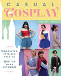 Casual Cosplay: Character-Inspired Fashion You Can Wear Anywhere - Paperback