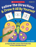 Follow the Directions & Draw It All by Yourself!: 25 Reproducible Lessons That Guide Kids to Draw Adorable Pictures - Paperback