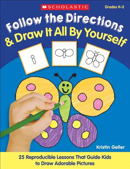 Follow the Directions & Draw It All by Yourself!: 25 Reproducible Lessons That Guide Kids to Draw Adorable Pictures - Paperback