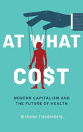 At What Cost: Modern Capitalism and the Future of Health - Hardcover