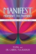 Manifest Moment to Moment: 8 Principles to Create the Life You Truly Desire - Paperback