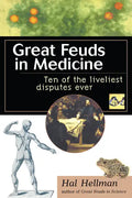 Great Feuds in Medicine: Ten of the Liveliest Disputes Ever - Paperback
