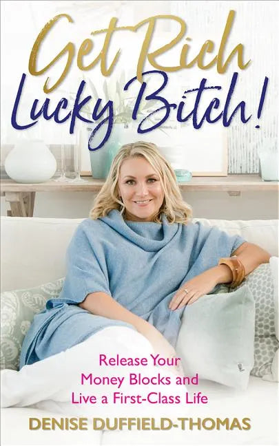 Get Rich, Lucky Bitch!: Release Your Money Blocks and Live a First-Class Life - Paperback