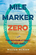 Mile Marker Zero: The Moveable Feast of Key West - Paperback