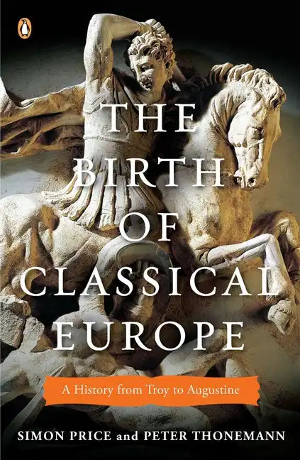 The Birth of Classical Europe: A History from Troy to Augustine - Paperback