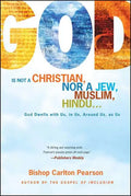 God Is Not a Christian, Nor a Jew, Muslim, Hindu...: God Dwells with Us, in Us, Around Us, as Us - Paperback