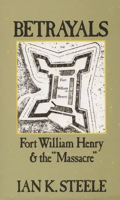 Betrayals: Fort William Henry and the Massacre - Paperback