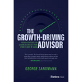 The Growth-Driving Advisor: Proven Strategies for Leading Businesses from Stuck to Best-In-Class - Hardcover