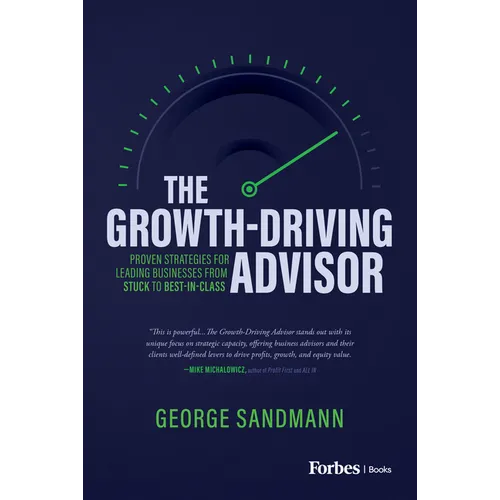The Growth-Driving Advisor: Proven Strategies for Leading Businesses from Stuck to Best-In-Class - Hardcover