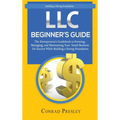 LLC Beginner's Guide: The Entrepreneur's Guidebook To Forming, Managing, and Maintaining Your Small Business for Success While Building a St - Hardcover