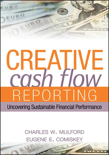 Creative Cash Flow Reporting: Uncovering Sustainable Financial Performance - Hardcover
