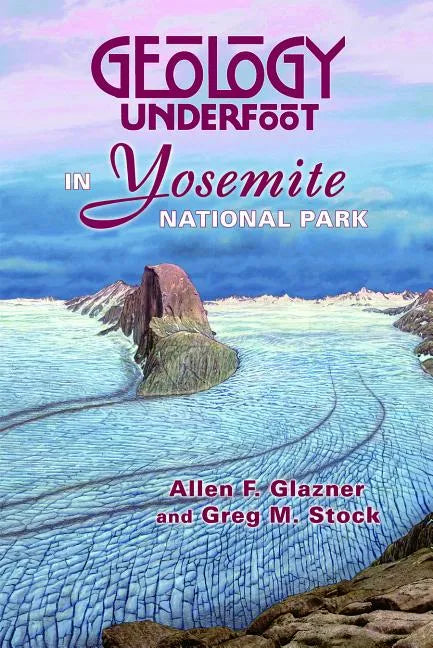 Geology Underfoot in Yosemite National Park - Paperback