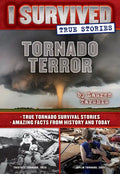 Tornado Terror (I Survived True Stories #3): Volume 3 - Hardcover