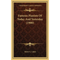 Famous Pianists Of Today And Yesterday (1900) - Hardcover