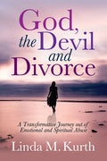 God, the Devil and Divorce: A Transformative Journey Out of Emotional and Spiritual Abuse - Paperback