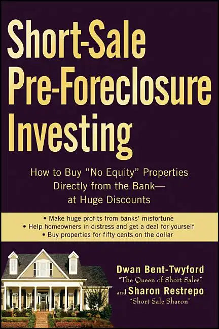 Short-Sale Pre-Foreclosure Investing: How to Buy No-Equity Properties Directly from the Bank -- At Huge Discounts - Paperback