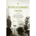 A Revolutionary Faith: Liberation Theology Between Public Religion and Public Reason - Paperback