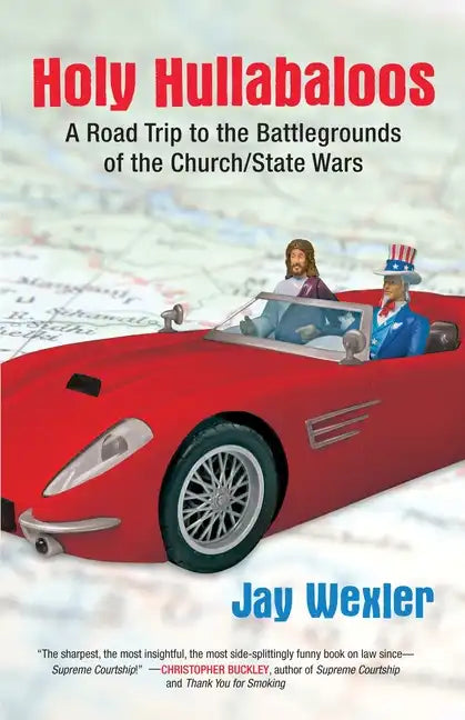 Holy Hullabaloos: A Road Trip to the Battlegrounds of the Church/State Wars - Paperback