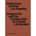 Notes from Another Los Angeles: Gregory Ain and the Construction of a Social Landscape - Paperback