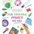 Fun Painting Projects for Kids: 60 Activities to Unleash Your Inner Artist - Paperback