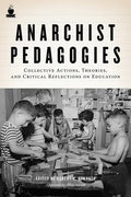 Anarchist Pedagogies: Collective Actions, Theories, and Critical Reflections on Education - Paperback