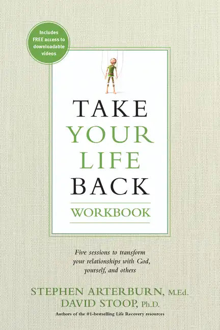Take Your Life Back: Five Sessions to Transform Your Relationships with God, Yourself, and Others - Paperback