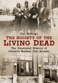 The Society of the Living Dead: The Illustrated History of Ottawa's Radium Dial Scandal - Paperback