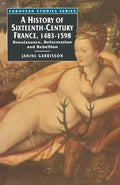 A History of Sixteenth Century France, 1483-1598: Renaissance, Reformation and Rebellion - Paperback