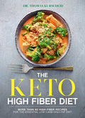 The Keto High Fiber Diet: More Than 60 High-Fiber Recipes for the Essential Low-Carb, High-Fat Diet: A Cookbook - Paperback