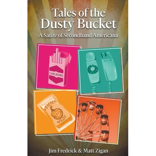 Tales of the Dusty Bucket: A Satire of Secondhand Americana - Paperback