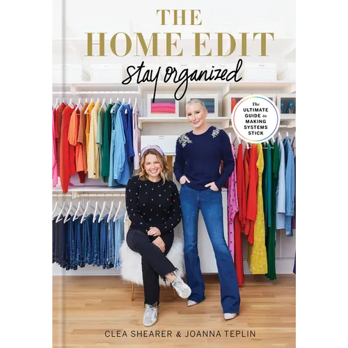 The Home Edit: Stay Organized: The Ultimate Guide to Making Systems Stick /]Cclea Shearer & Joanna Teplin - Hardcover