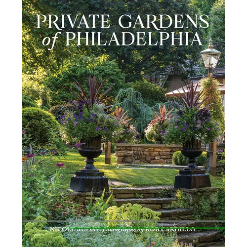 Private Gardens of Philadelphia - Hardcover