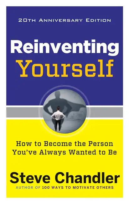 Reinventing Yourself, 20th Anniversary Edition: How to Become the Person You've Always Wanted to Be - Paperback