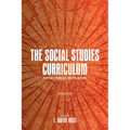 The Social Studies Curriculum: Purposes, Problems, and Possibilities - Hardcover