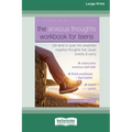 The Anxious Thoughts Workbook for Teens: CBT Skills to Quiet the Unwanted Negative Thoughts that Cause Anxiety and Worry (16pt Large Print Edition) - Paperback