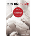 Big Big Love: A Sex and Relationships Guide for People of Size (and Those Who Love Them) - Paperback