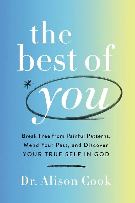 The Best of You: Break Free from Painful Patterns, Mend Your Past, and Discover Your True Self in God - Hardcover