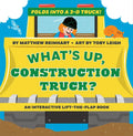 What's Up, Construction Truck? (a Pop Magic Book): Folds Into a 3-D Truck! - Board Book