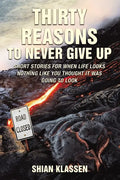 Thirty Reasons to Never Give Up: Short stories for when life looks nothing like you thought it was going to look - Paperback