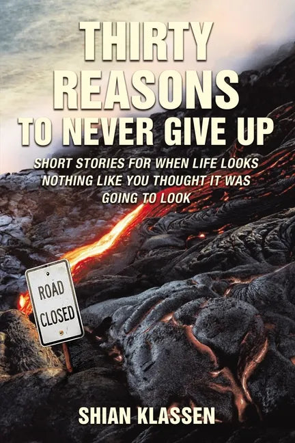Thirty Reasons to Never Give Up: Short stories for when life looks nothing like you thought it was going to look - Paperback