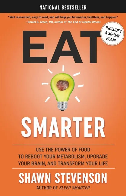 Eat Smarter: Use the Power of Food to Reboot Your Metabolism, Upgrade Your Brain, and Transform Your Life - Hardcover