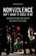 Nonviolence Ain't What It Used to Be: Unarmed Insurrection and the Rhetoric of Resistance - Paperback