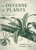 In Defense of Plants: An Exploration Into the Wonder of Plants (Plant Guide, Horticulture, Trees) - Hardcover