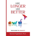 Live Longer, Live Better: Your Guide to Longevity - Unlock the Science of Aging, Master Practical Strategies, and Maximize Your Health and Happi - Paperback