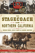 The Stagecoach in Northern California: Rough Rides, Gold Camps & Daring Drivers - Paperback