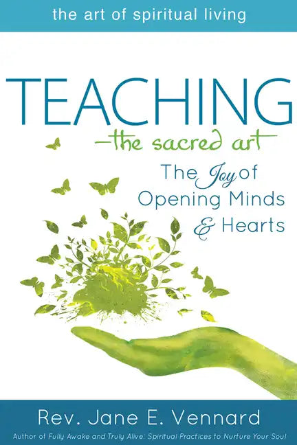 Teaching--The Sacred Art: The Joy of Opening Minds and Hearts - Hardcover