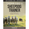 Think Like a Sheepdog Trainer - A Guide to Raising and Training a Herding Dog - Paperback